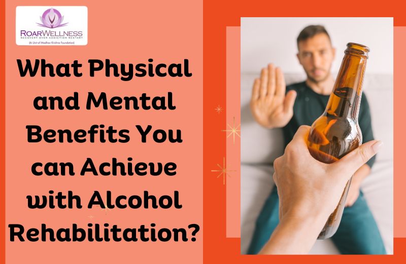 What Physical and Mental Benefits You can Achieve with Alcohol Rehabilitation?